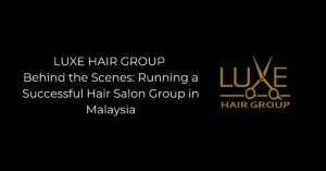 Luxe Hair Salon Group in Malaysia
