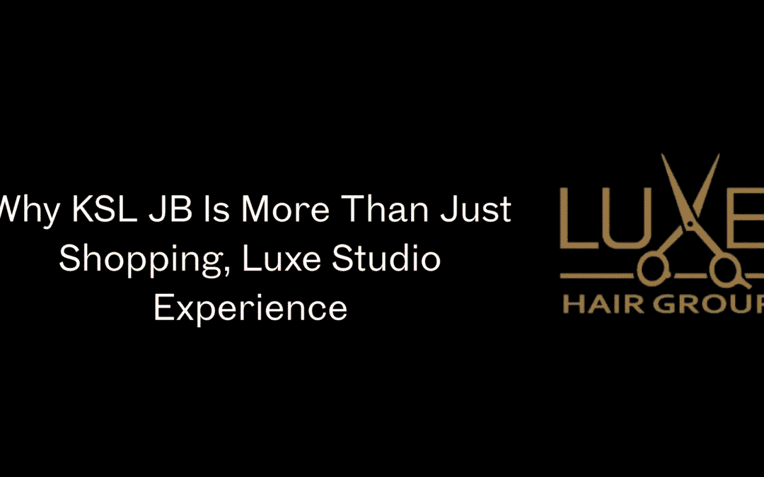 Why KSL JB Is More Than Just Shopping, Luxe Studio Experience