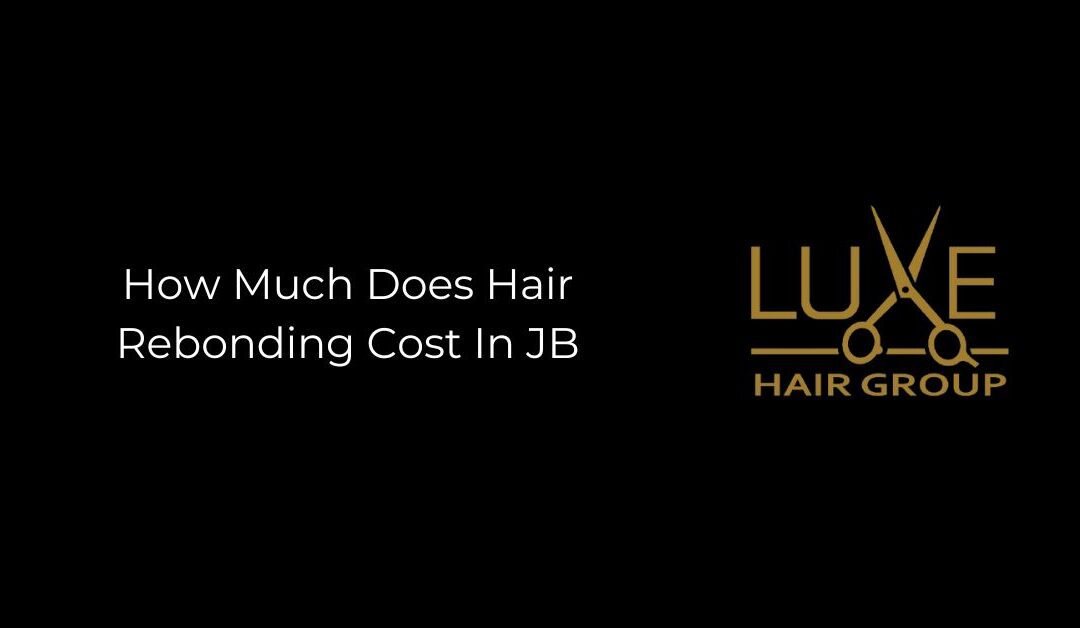 How Much does Hair Rebonding cost in JB