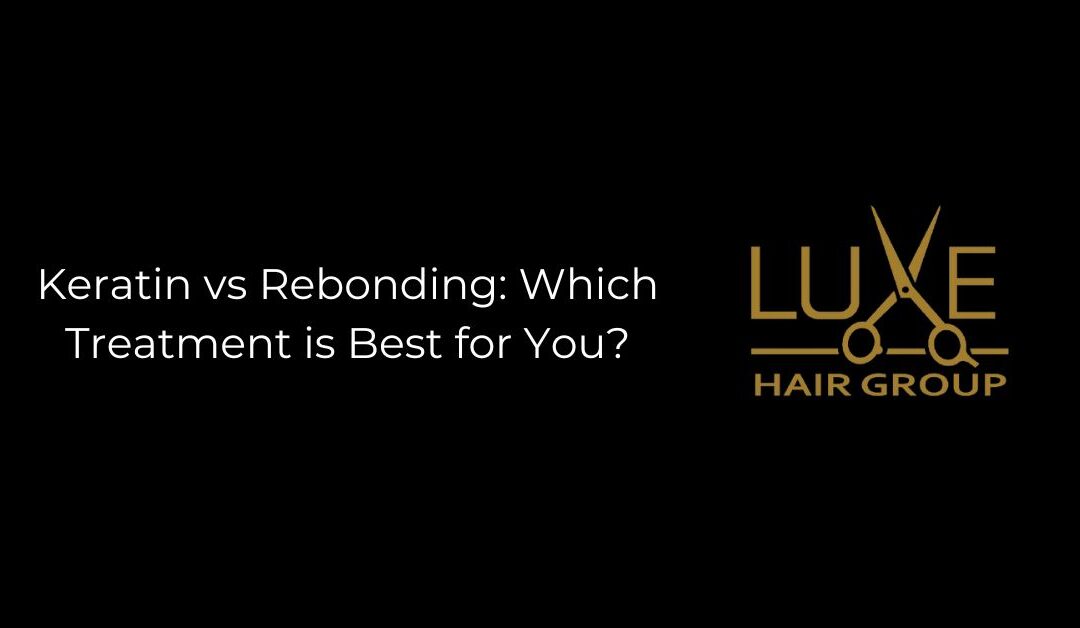 Keratin vs Rebonding: Which Treatment is Best for You?