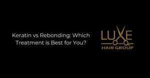 Keratin vs Rebonding_ Which Treatment is Best for You