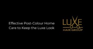 Effective Post-Colour Home Care to Keep the Luxe Look