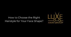 How to Choose the Right Hairstyle for Your Face Shape