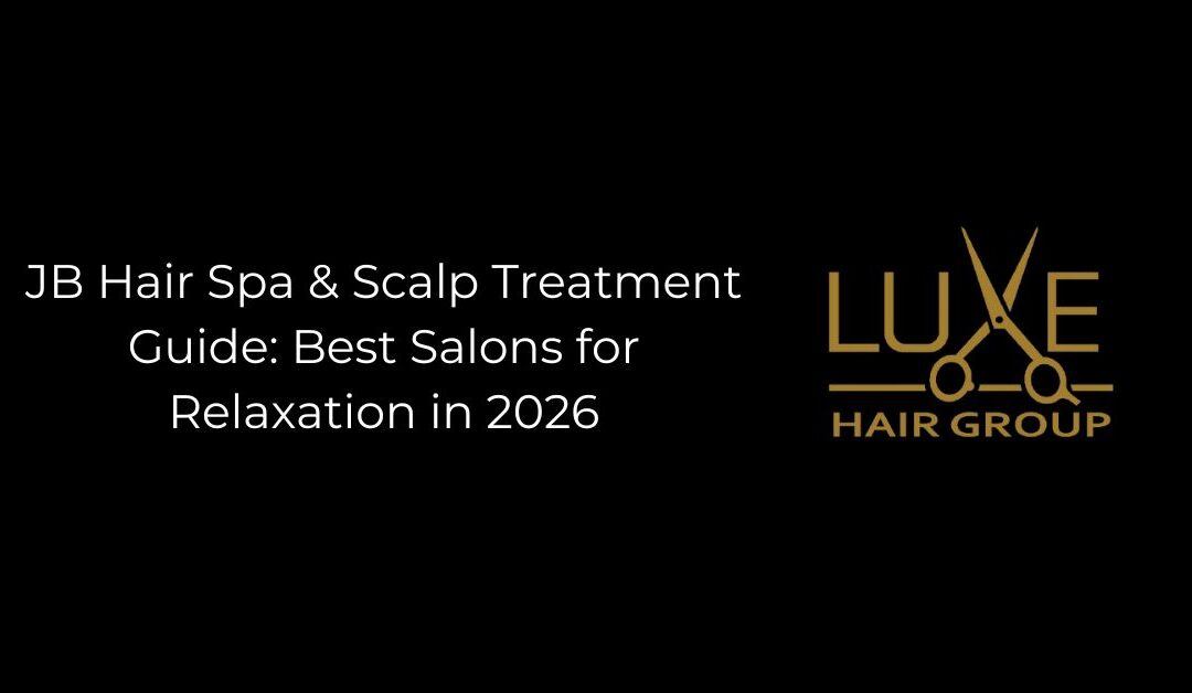 JB Hair Spa & Scalp Treatment Guide: Best Salons for Relaxation in 2026