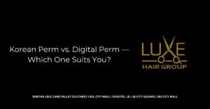 Korean Perm vs. Digital Perm — Which One Suits You