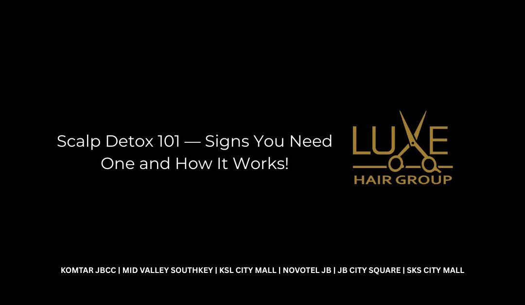 Scalp Detox 101 — Signs You Need One and How It Works!