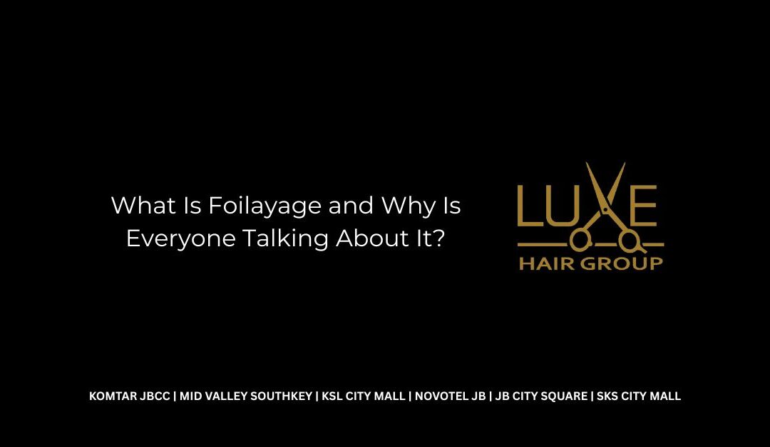 What Is Foilayage and Why Is Everyone Talking About It?