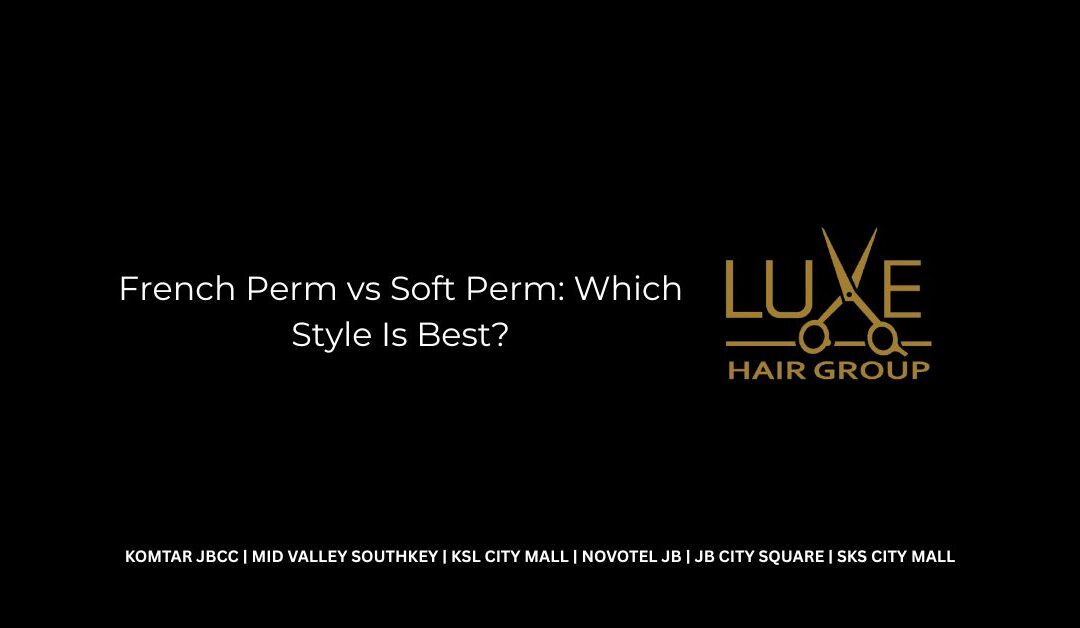 French Perm vs Soft Perm: Which Style Is Best?
