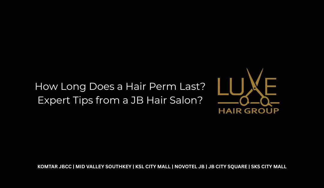 How Long Does a Hair Perm Last? Expert Tips from a JB Hair Salon?