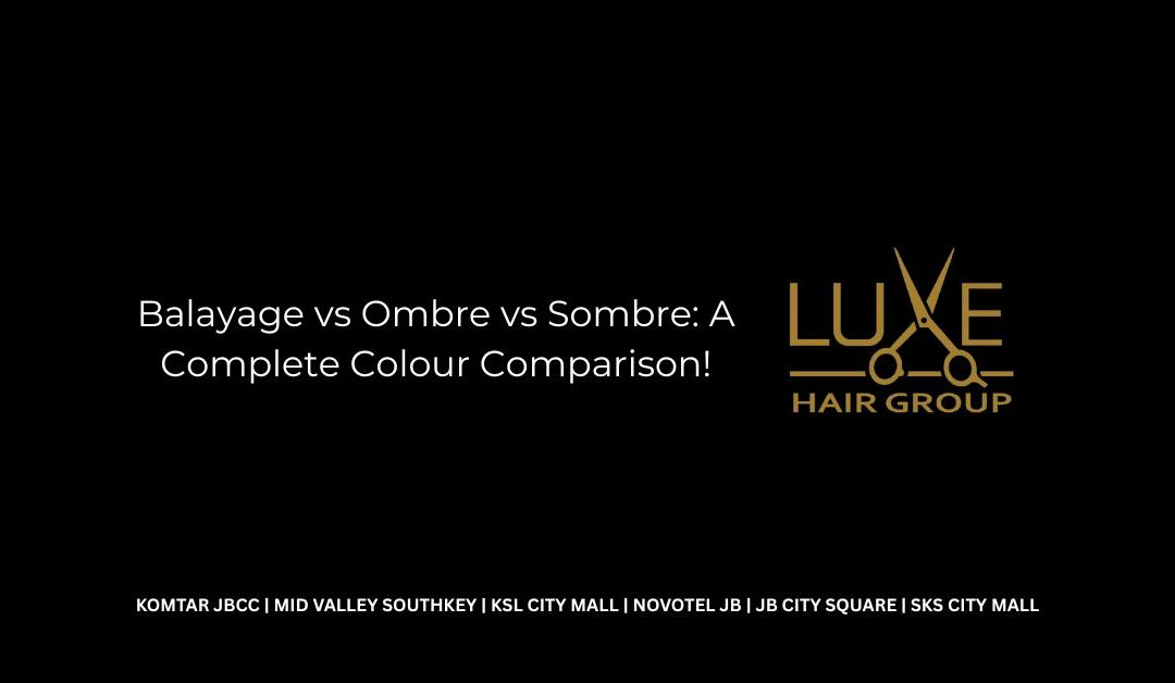 Balayage vs Ombre vs Sombre: A Complete Colour Comparison!