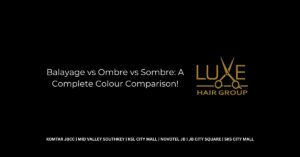 Balayage vs Ombre vs Sombre_ A Complete Colour Comparison!