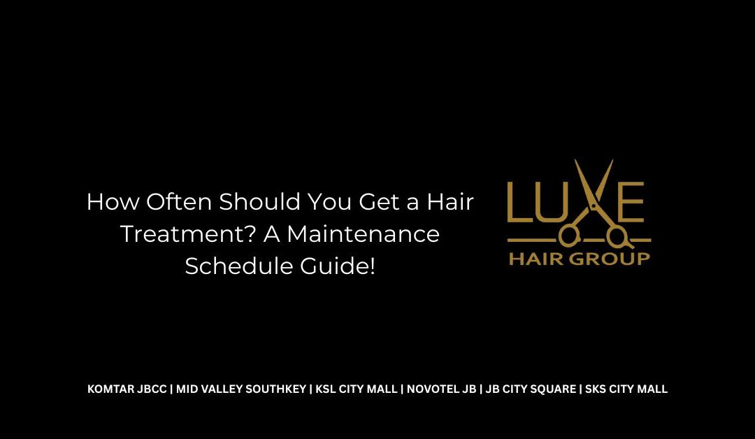 How Often Should You Get a Hair Treatment? A Maintenance Schedule Guide!