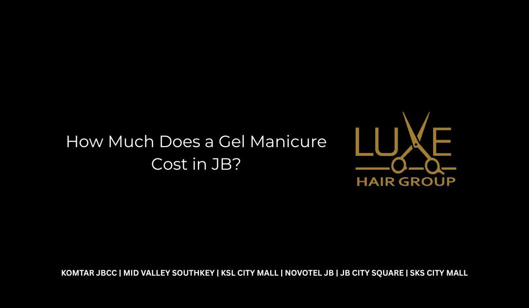 How Much Does a Gel Manicure Cost in JB?