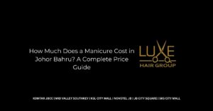 How Much Does a Manicure Cost in Johor Bahru_ A Complete Price Guide
