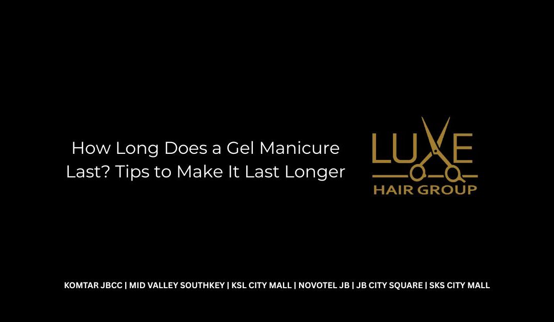 How Long Does a Gel Manicure Last? Tips to Make It Last Longer
